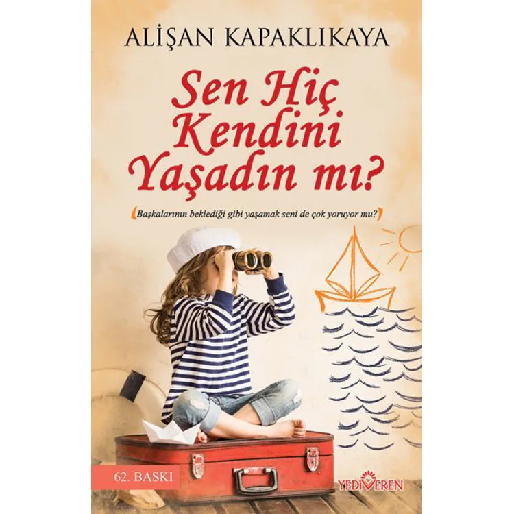 SEN HİÇ KENDİNİ YAŞADIN MI?