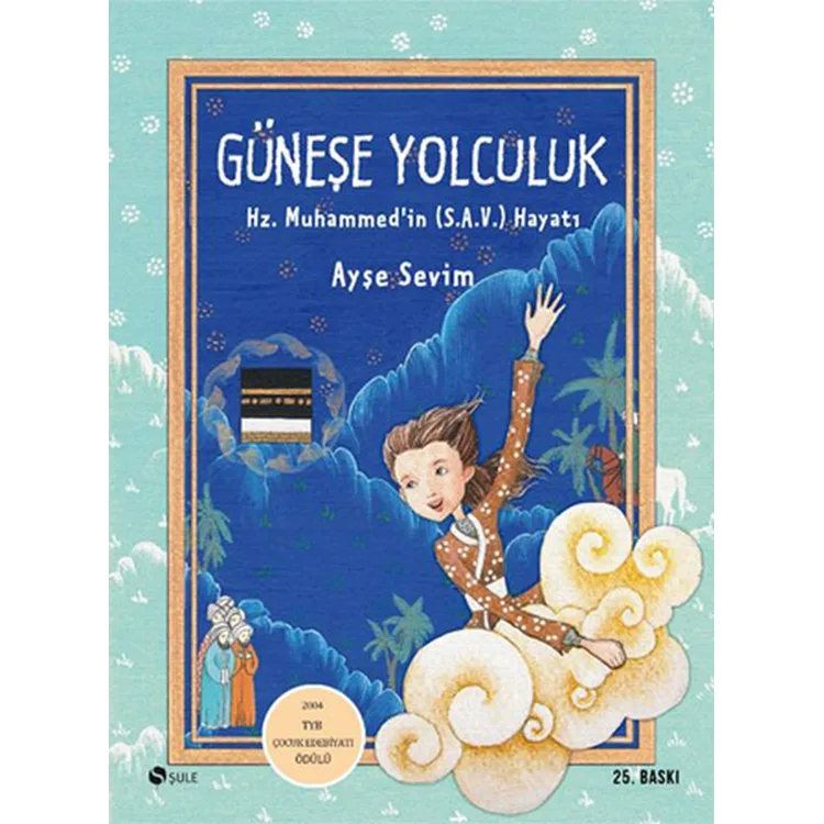 GÜNEŞE YOLCULUK - HZ. MUHAMMED' İN (S.A.V) HAYATI