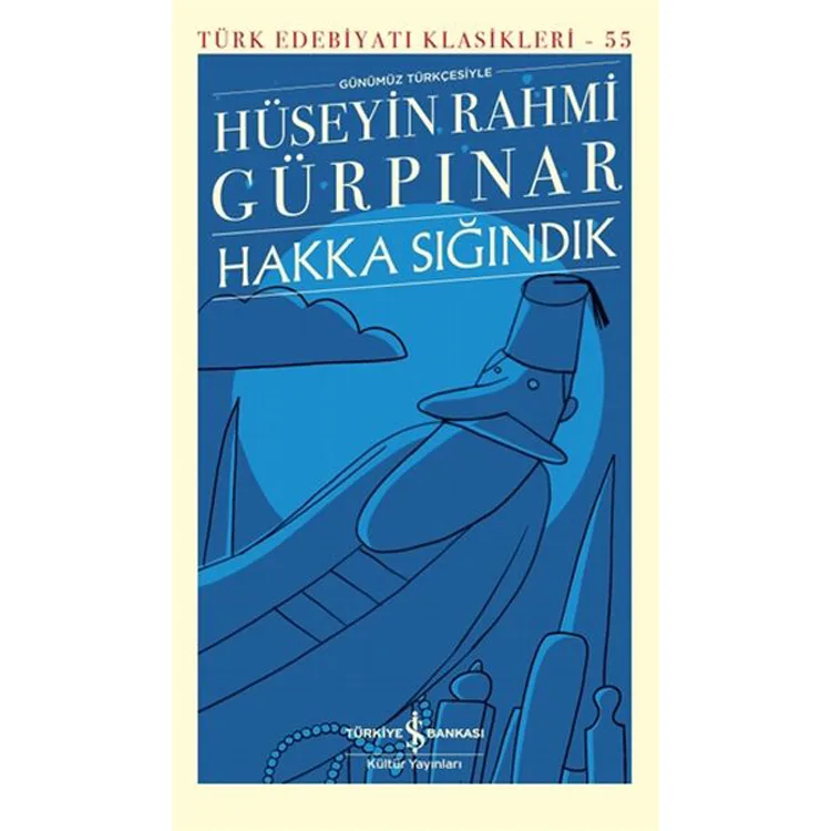 HAKKA SIĞINDIK - TÜRK EDEBİYATI KLASİKLERİ 55 (GÜNÜMÜZ TÜRKÇESİYLE)