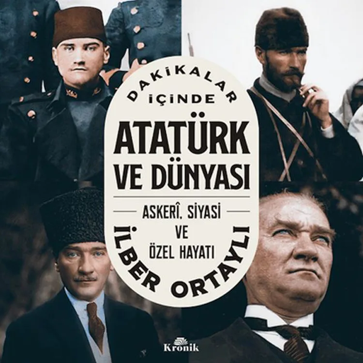 DAKİKALAR İÇİNDE ATATÜRK VE DÜNYASI : ASKERİ.SİYASİ VE ÖZEL HAYATI