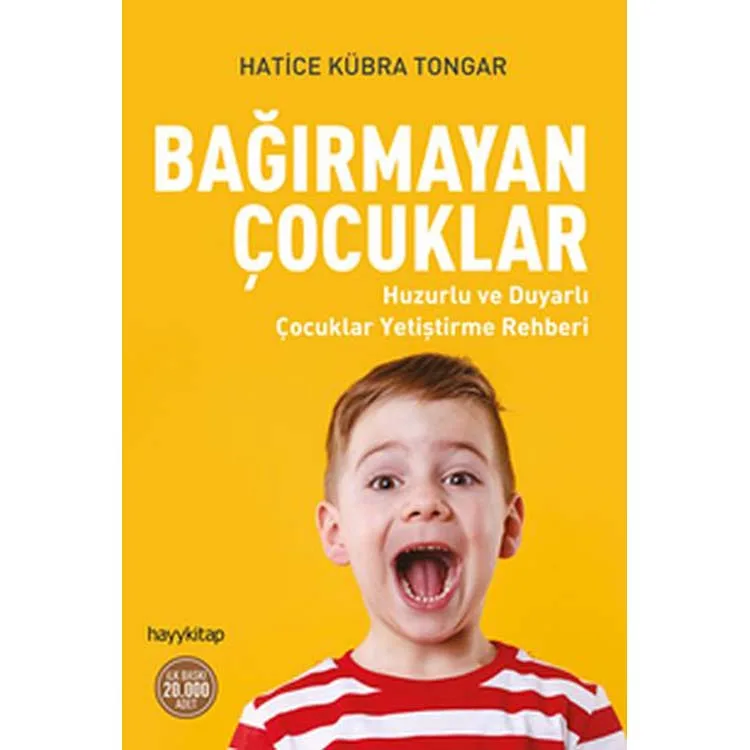 BAĞIRMAYAN ÇOCUKLAR HUZURLU VE DUYARLI ÇOCUKLAR YETİŞTİRME REHBERİ