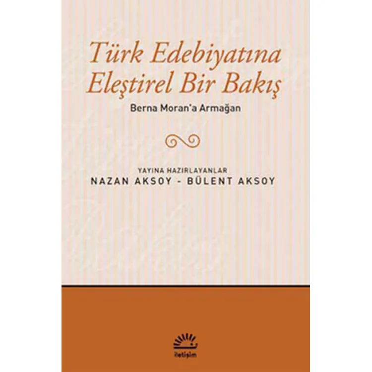 BERNA MORAN' A ARMAĞAN TÜRK EDEBİYATINA ELEŞTİREL BİR BAKIŞ