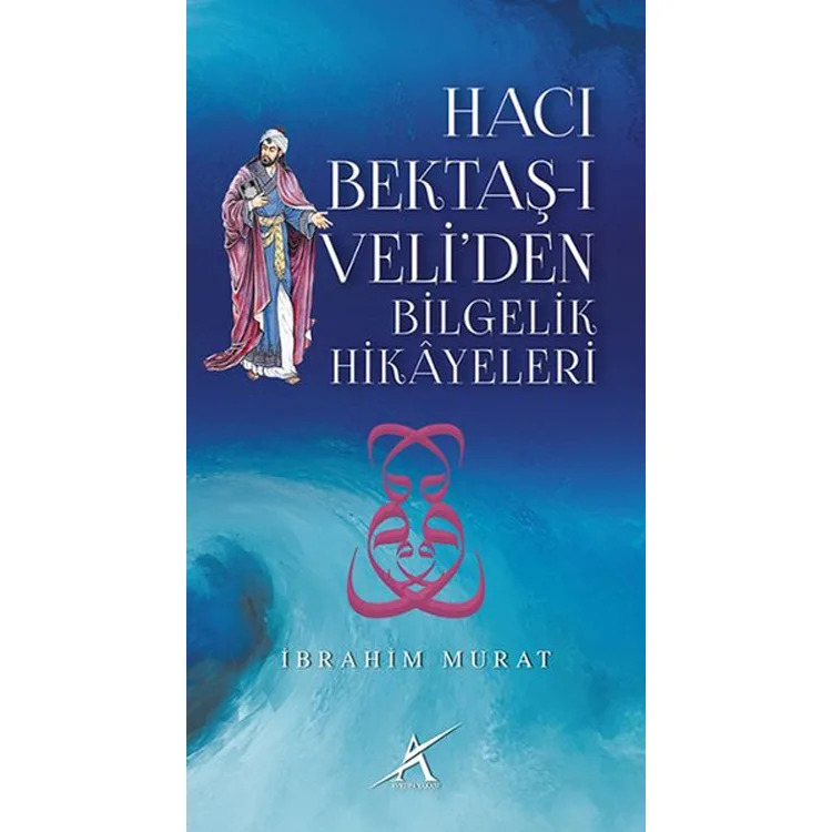 HACI BEKTAŞ-I VELİ'DEN BİLGELİK HİKAYELERİ