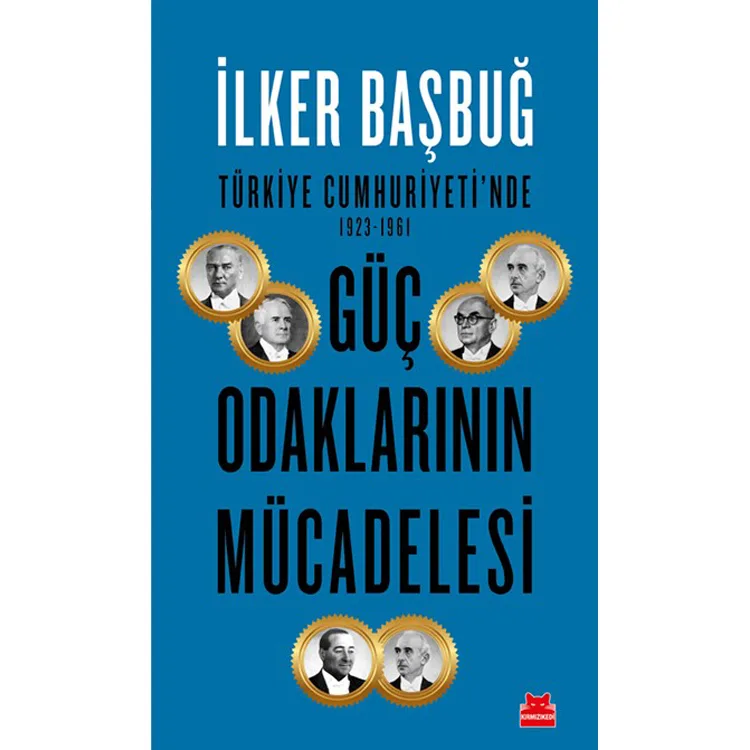 TÜRKİYE CUMHURİYETİNDE 1923-1961 GÜÇ ODAKLARININ MÜCADELESİ