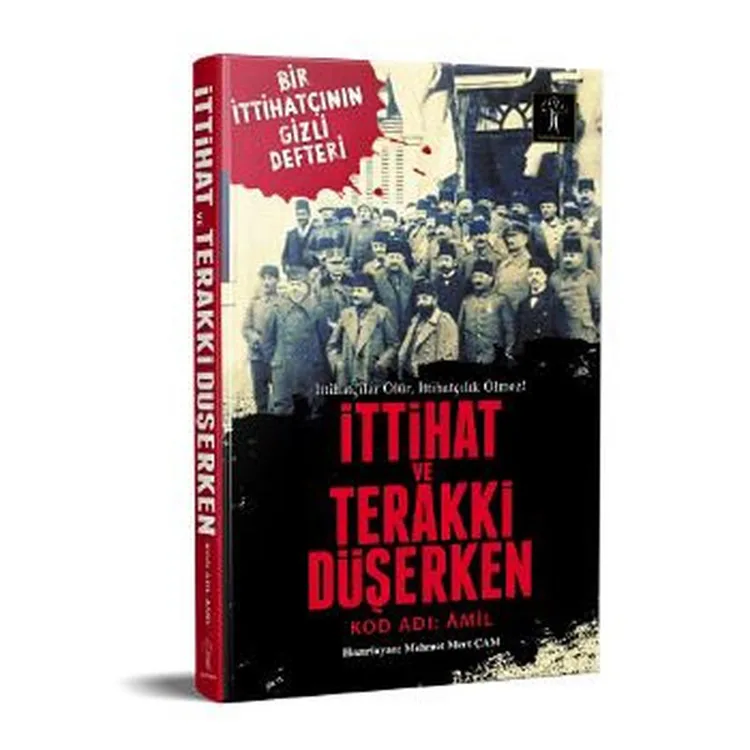 İTTİHAT VE TERAKKİ DÜŞERKEN KOD ADI: AMİL