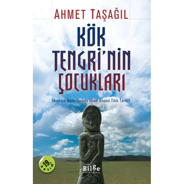 KÖK TENGRİ'NİN ÇOCUKLARI AVRASYA BOZKIRLARINDA İSLAM ÖNCESİ TÜRK TARİHİ