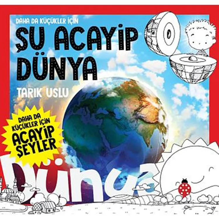 DAHA DA KÜÇÜKLER İÇİN ACAYİP ŞEYLER 7 - ŞU ACAYİP DÜNYA