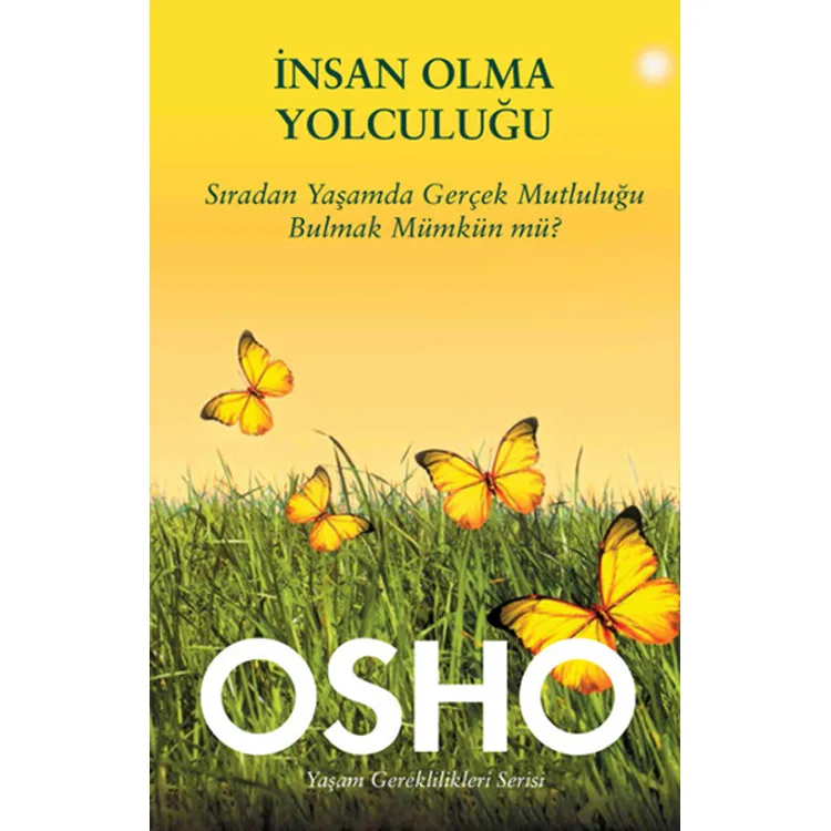 İNSAN OLMA YOLCULUĞU SIRADAN YAŞAMDA GERÇEK MUTLULUĞU BULMAK MÜMKÜN MÜ?