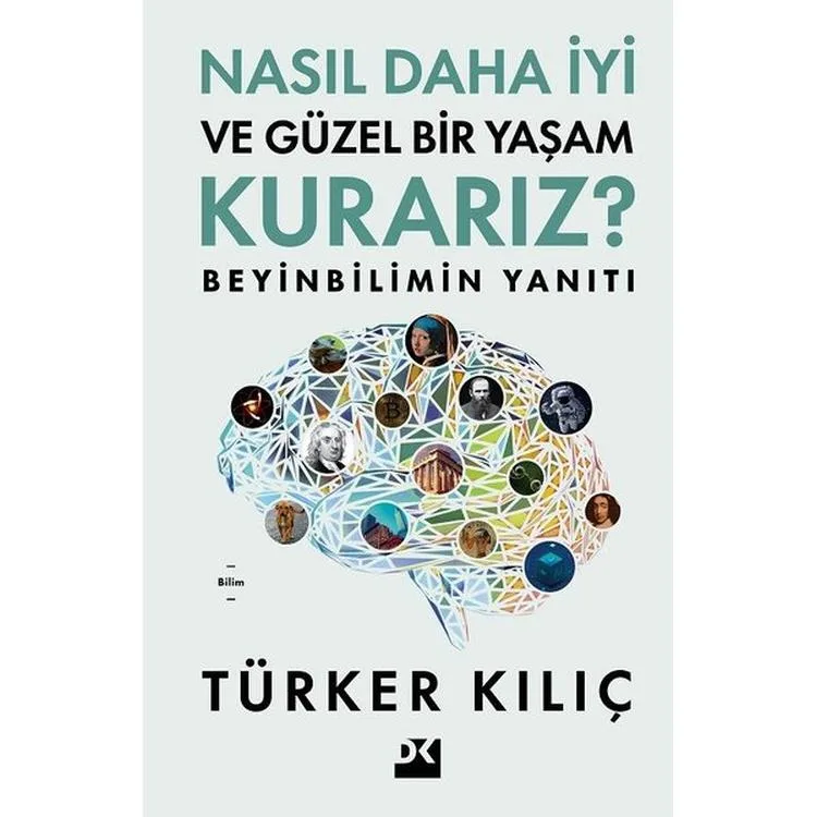 NASIL DAHA İYİ VE GÜZEL BİR YAŞAM KURARIZ? BEYİNBİLİMİN YANITI