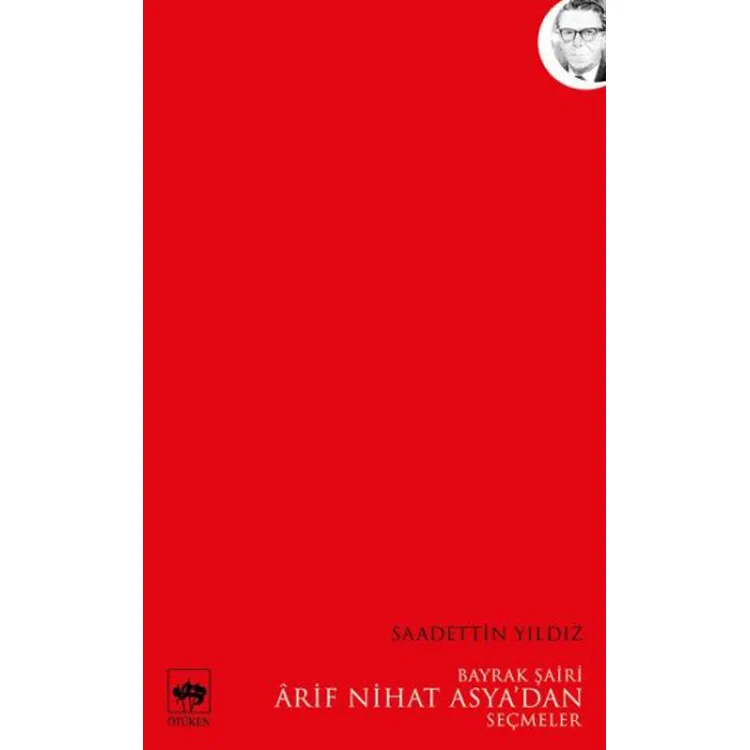 BAYRAK ŞAİRİ ARİF NİHAT ASYA'DAN SEÇMELER