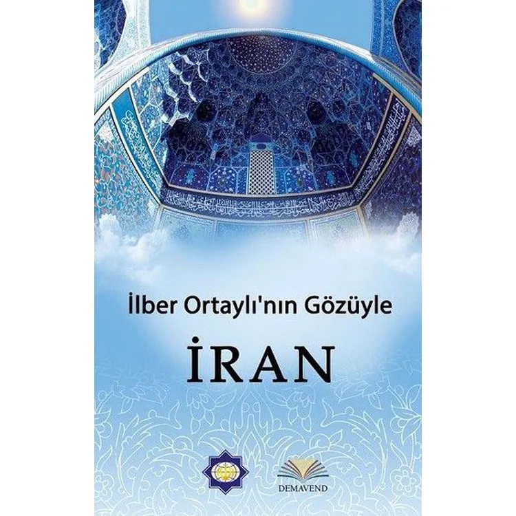 İLBER ORTAYLI'NIN GÖZÜNDEN İRAN