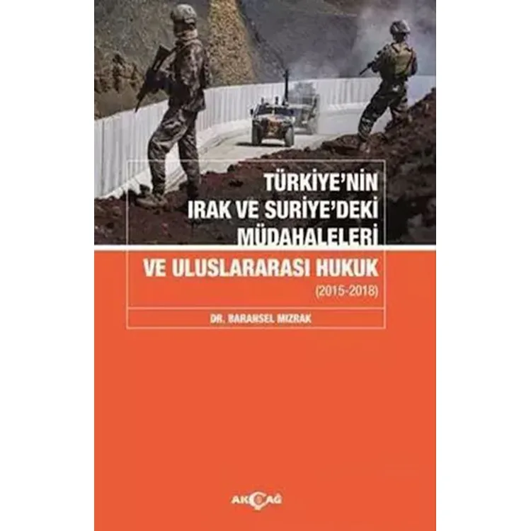 TÜRKİYE'NİN IRAK VE SURİYE'DEKİ MÜDAHALELERİ VE ULUSLARARASI HUKUK