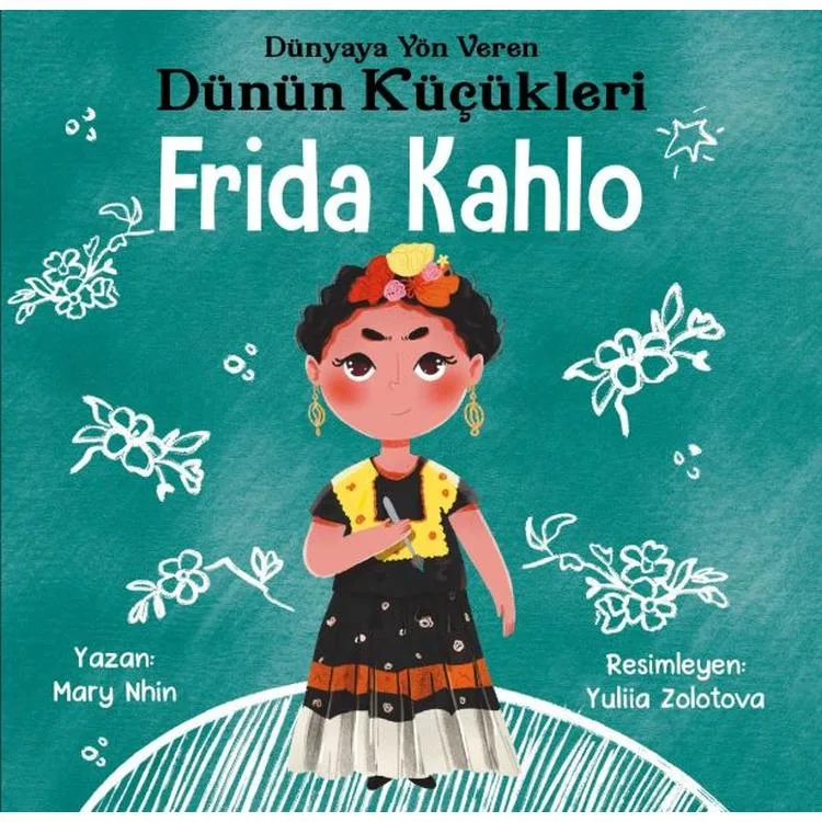 DÜNYAYA YÖN VEREN DÜNÜN KÜÇÜKLERİ - FRIDA KAHLO