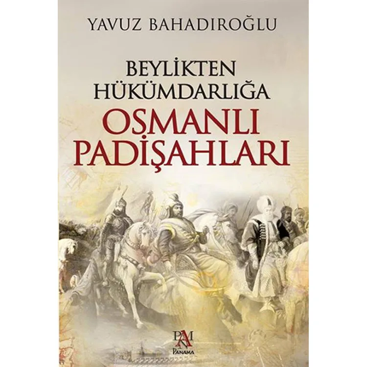 BEYLİKDEN HÜÜKÜMDARA OSMANLI PADİŞAHLARI