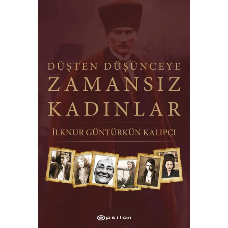 DÜŞTEN DÜŞÜNCEYE ZAMANSIZ KADINLAR