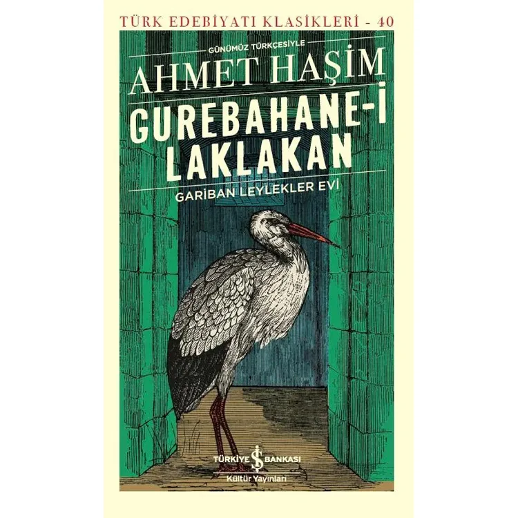 GUREBAHANE-İ LAKLAKAN GARİBAN LEYLEKLER EVİ- TÜRK EDEBİYATI KLASİKLERİ 10 (GÜNÜMÜZ TÜRKÇESİYLE)