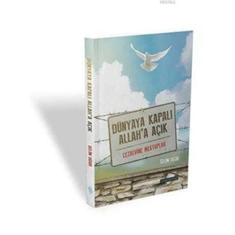 DÜNYAYA KAPALI ALLAH' A AÇIK CEZAEVİNE MEKTUPLAR