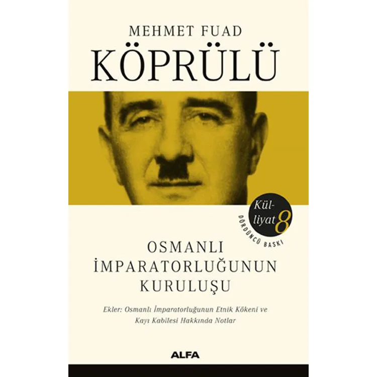MEHMET FUAT KÖPRÜLÜ KÜLLİYAT 8; OSMANLI İMPARATORLUĞUNUN KURULUŞU
