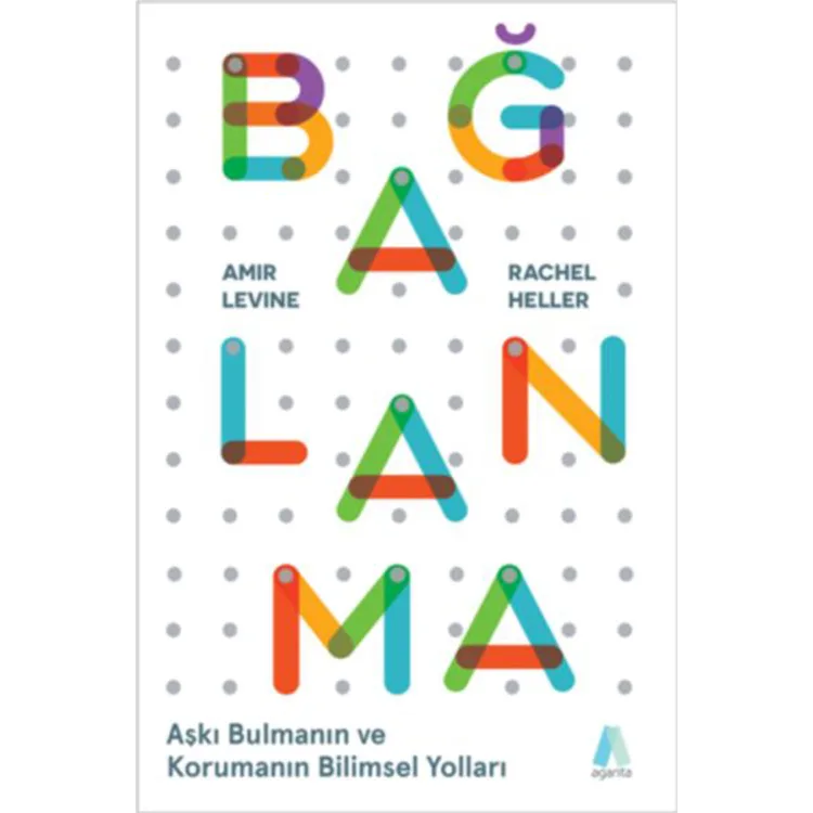 BAĞLANMA - AŞKI BULMANIN VE KORUMANIN BİLİMSEL YOLLARI