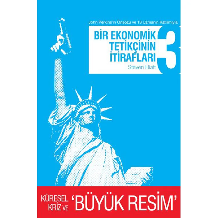BİR EKONOMİK TETİKÇİNİN İTİRAFLARI 3 - KÜRESEL KRİZ VE BÜYÜK RESİM