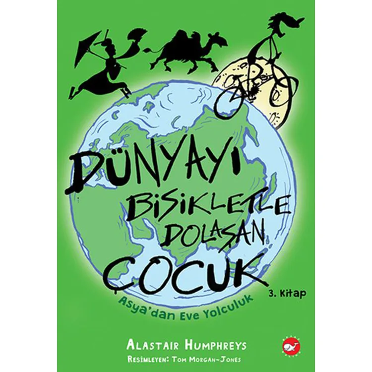DÜNYAYI BİSİKLETLE DOLAŞAN ÇOCUK ASYA'DAN EVE YOLCULUK 3. KİTAP