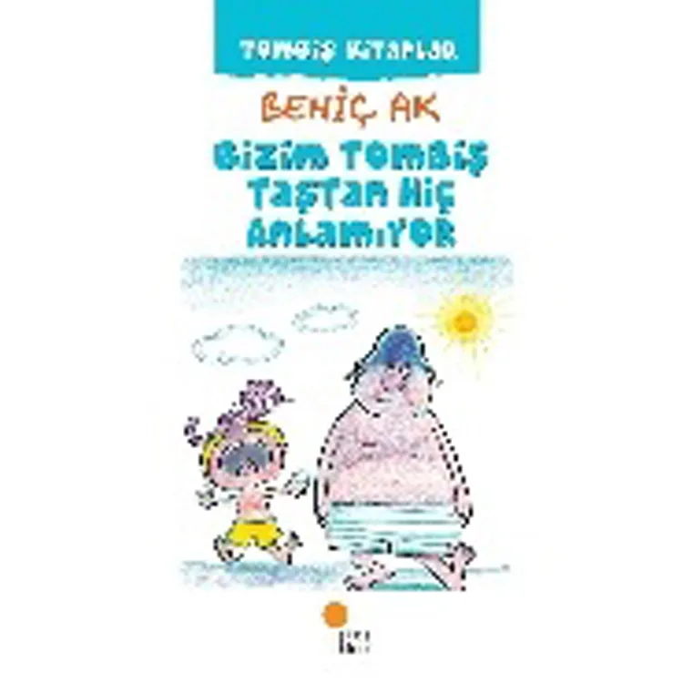 TOMBİŞ KİTAPLAR 2 BİZİM TOMBİŞ TAŞTAN HİÇ ANLAMIYOR
