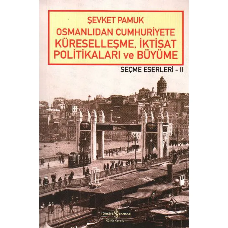 OSMANLIDAN CUMHURİYETE KÜRESELLEŞME,İKTİSAT POLİTİKALARI VE BÜYÜME - SEÇME ESERLERİ 2