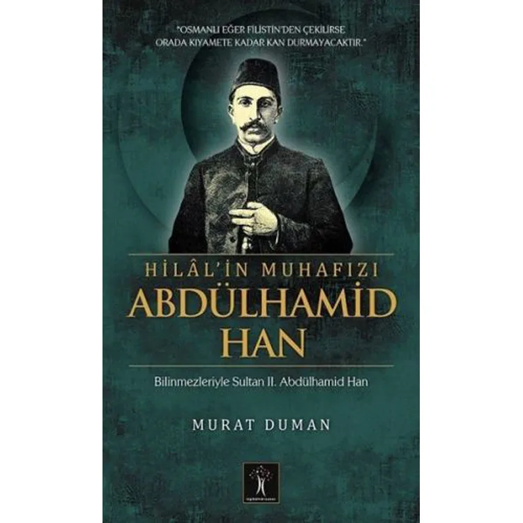 HİLAL'İN MUHAFIZI ABDÜLHAMİD HAN; BİLİNMEZLERİYLE