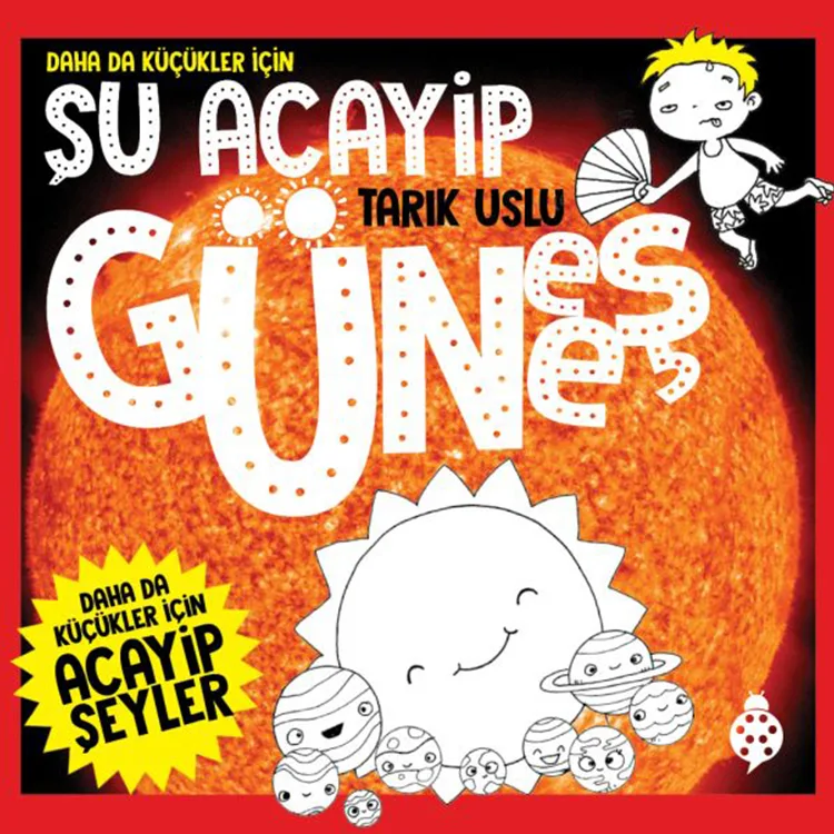 DAHA DA KÜÇÜKLER İÇİN ACAYİP ŞEYLER - ŞU ACAYİP GÜNEŞ