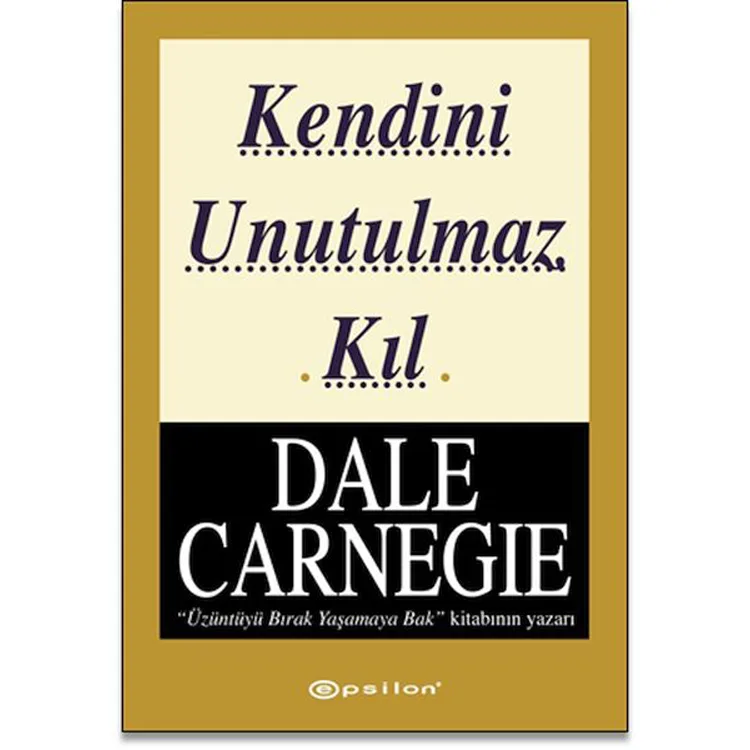 KENDİNİ UNUTULMAZ KIL